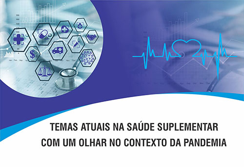 Temas Atuais na Saúde Suplementar com um Olhar no Contexto da Pandemia 2021