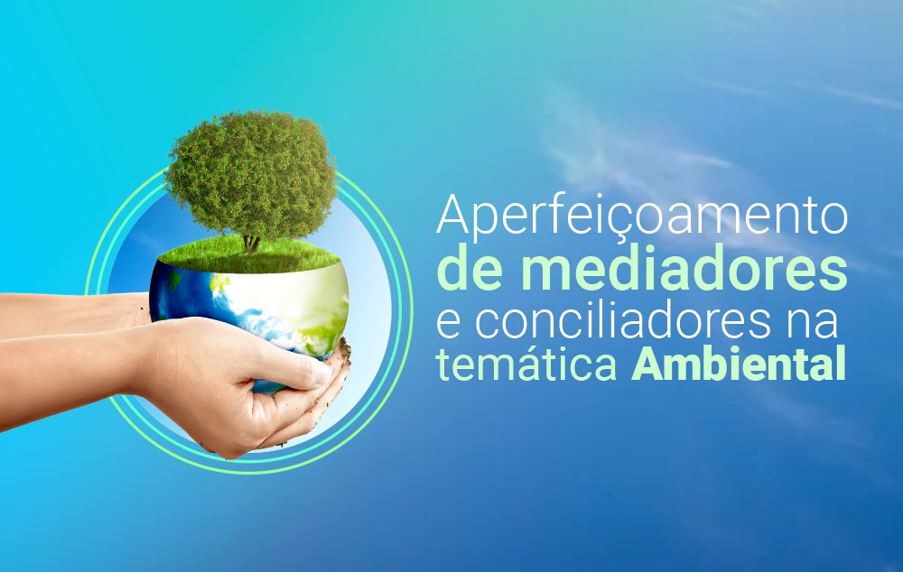 Aperfeiçoamento de Mediadores e Conciliadores na Temática Ambiental