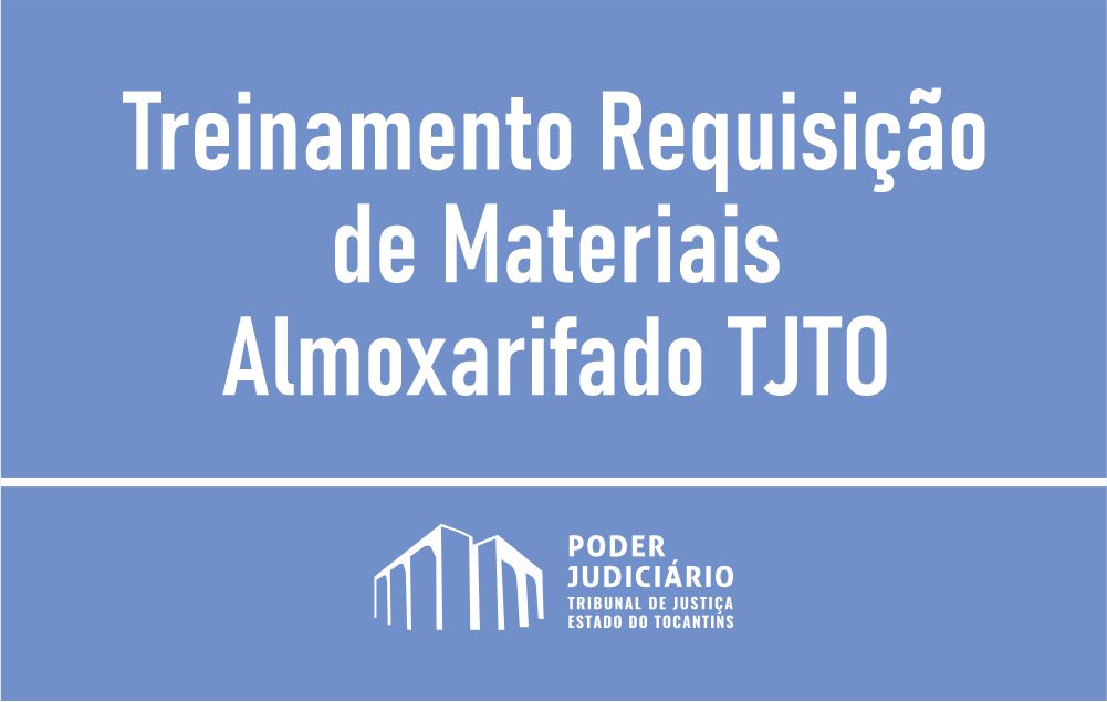 Treinamento Requisição de Materiais Almoxarifado TJTO