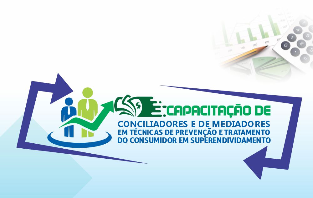Capacitação de Conciliadores e de Mediadores em Técnicas de Prevenção e Tratamento do Consumidor em Superendividamento