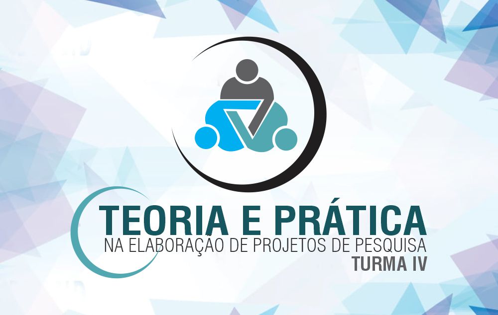 Teoria e Prática na Elaboração de Projetos de Pesquisa – TURMA IV