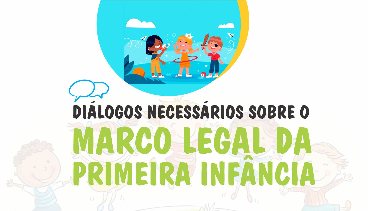 Diálogos Necessários Sobre o Marco Legal da Primeira Infância