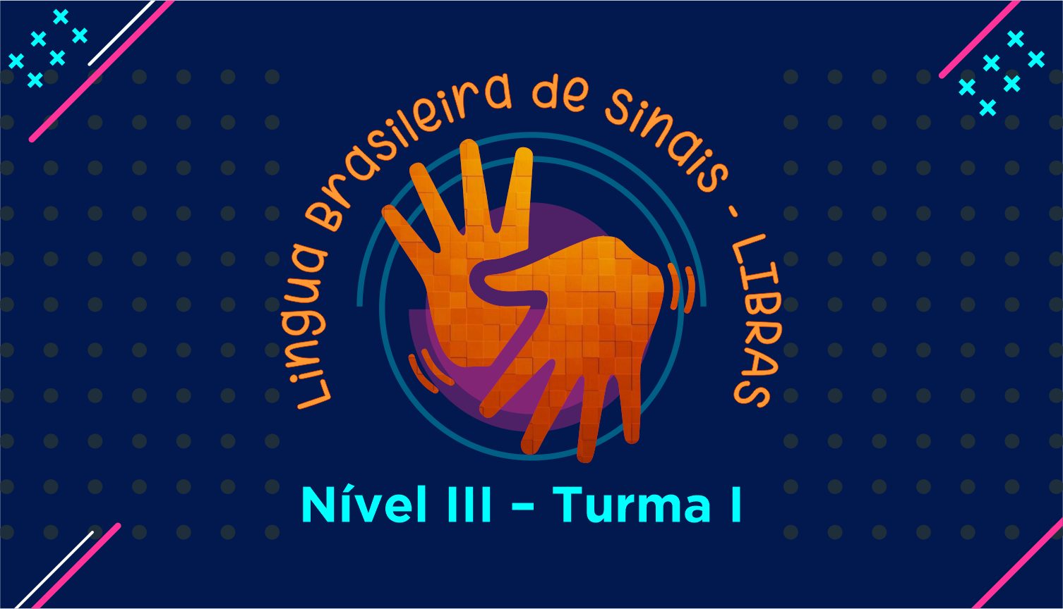 Língua Brasileira de Sinais (LIBRAS) – NÍVEL III – TURMA I