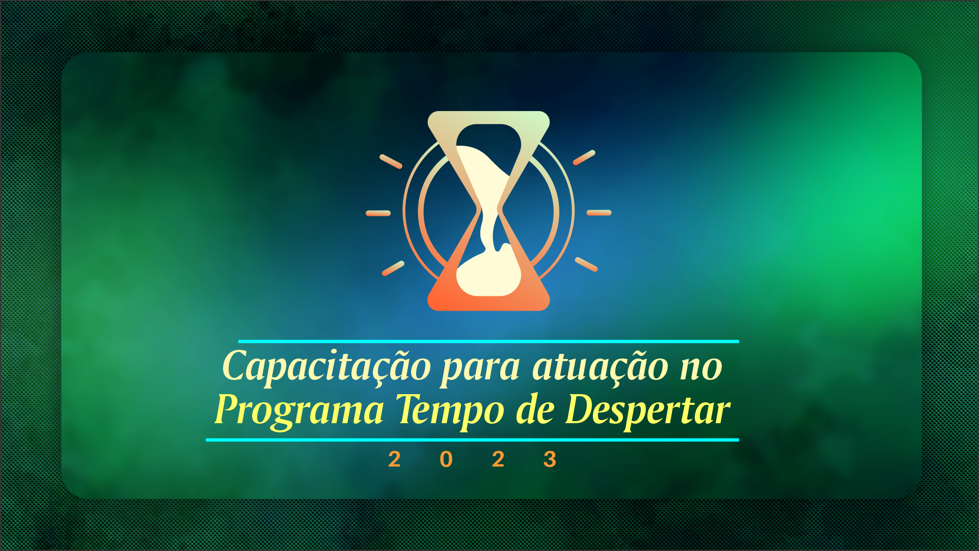 Capacitação para Atuação no Programa Tempo de Despertar – 2023
