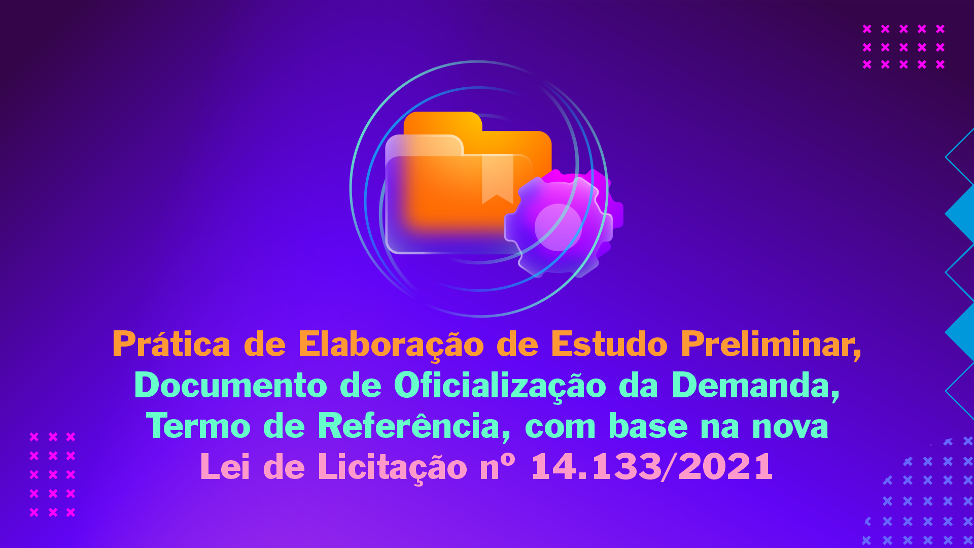 Prática de Elaboração de Estudo Preliminar, Documento de Oficialização da Demanda, Termo de Referência, com Base na Nova Lei de Licitação Nº 14.133/2021.