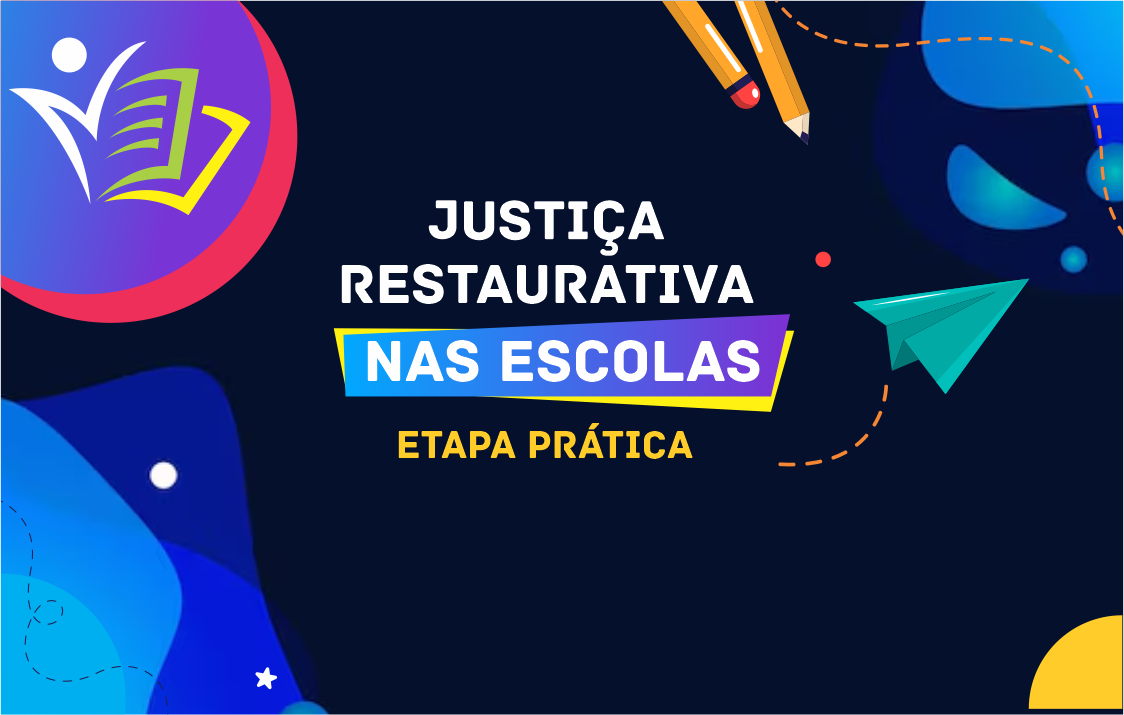 Justiça Restaurativa na Escola – Etapa Prática