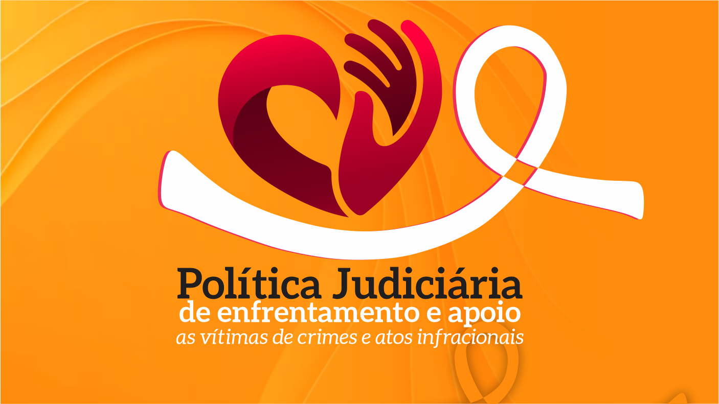 Política Judiciária de Enfrentamento e Apoio às Vítimas de Crimes e Atos Infracionais