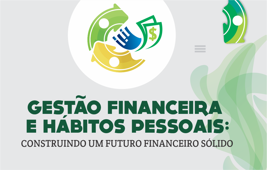 Gestão Financeira e Hábitos Pessoais: Construindo um Futuro Financeiro Sólido