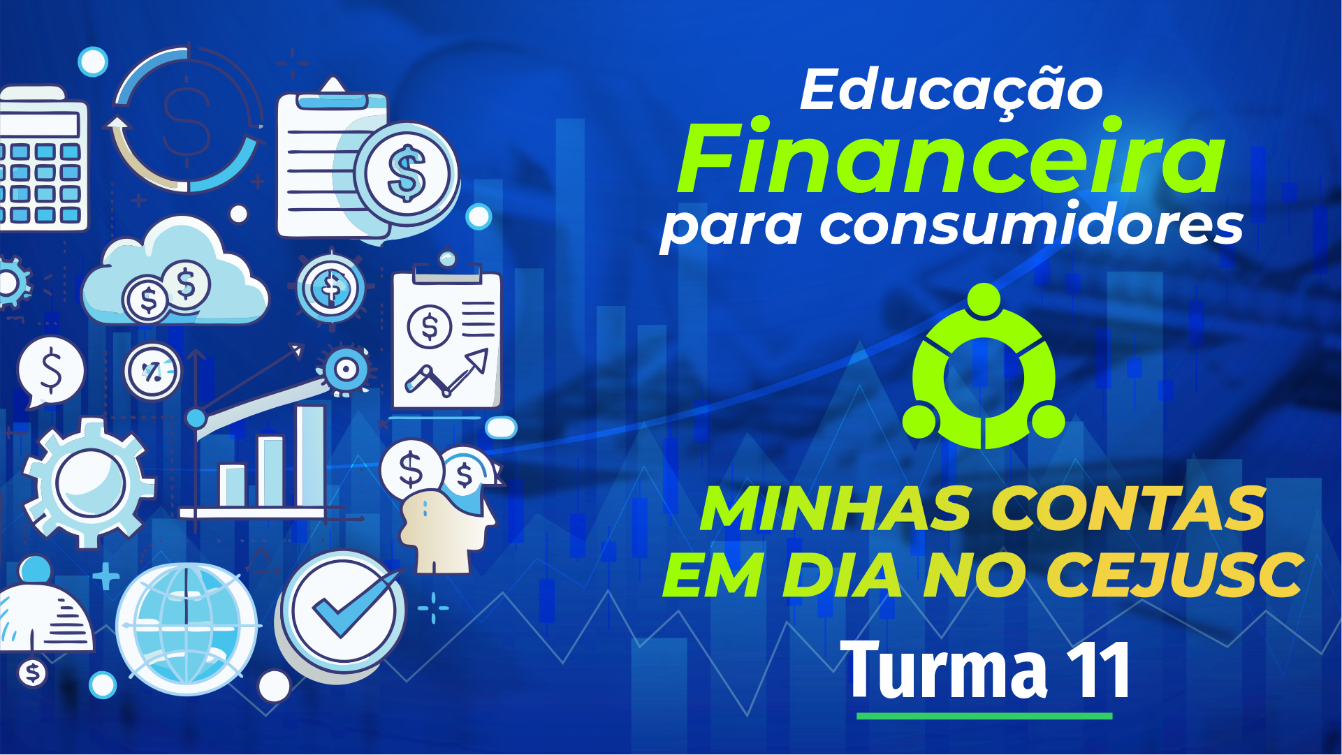 EDUCAÇÃO FINANCEIRA PARA CONSUMIDORES – MINHAS CONTAS EM DIA NO CEJUSC – TURMA 11