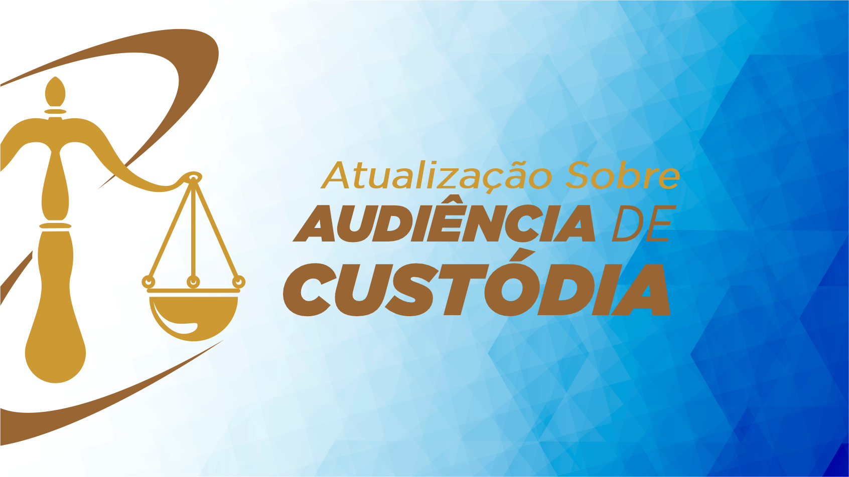 ATUALIZAÇÃO SOBRE AUDIÊNCIA DE CUSTÓDIA