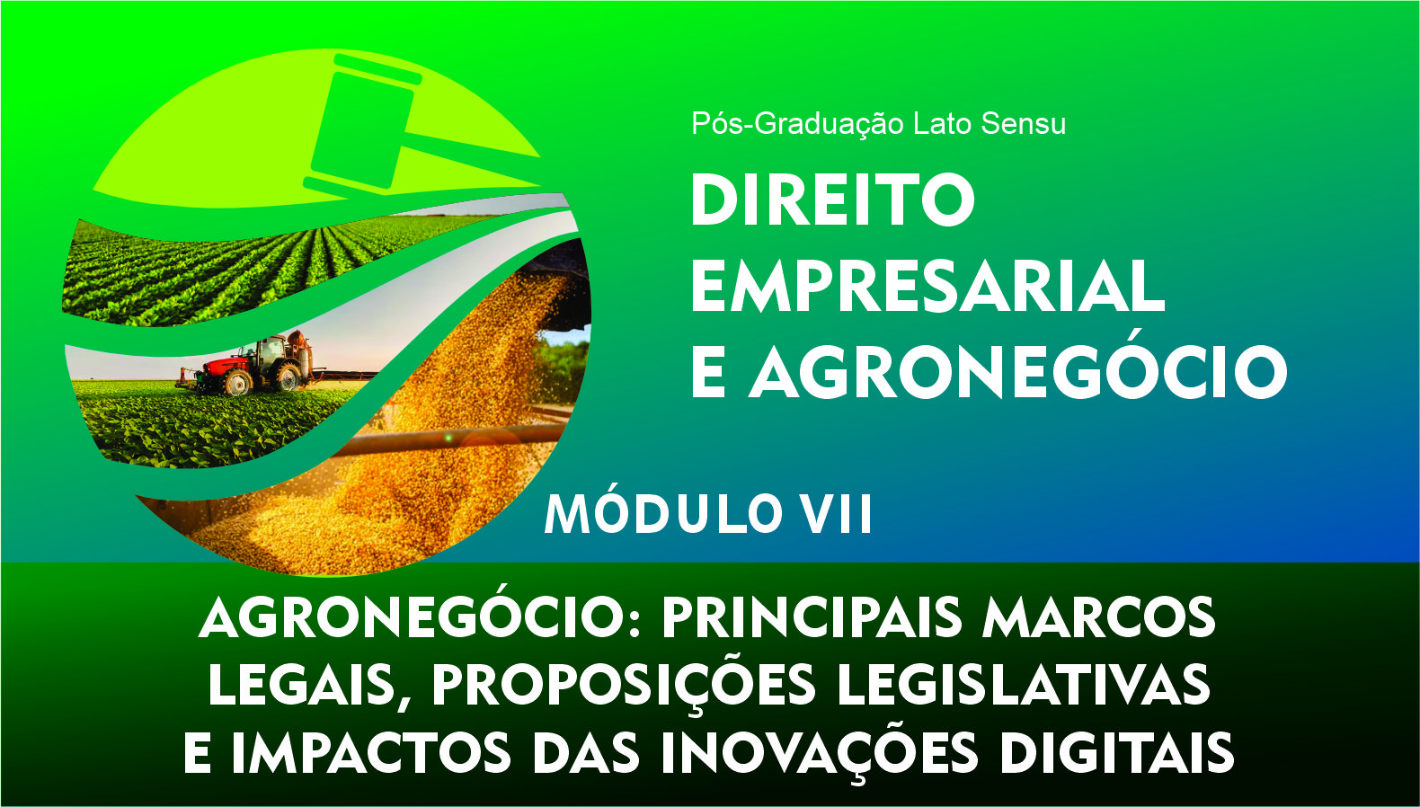 MÓDULO VII - AGRONEGÓCIO: PRINCIPAIS MARCOS LEGAIS, PROPOSIÇÕES LEGISLATIVAS E IMPACTOS DAS INOVAÇÕES DIGITAIS