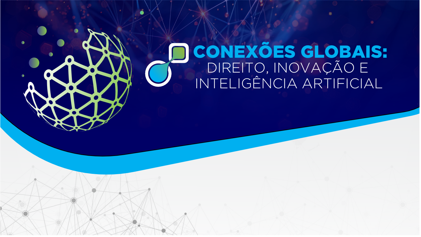 CONEXÕES GLOBAIS – DIREITO, INOVAÇÃO E INTELIGÊNCIA ARTIFICIAL