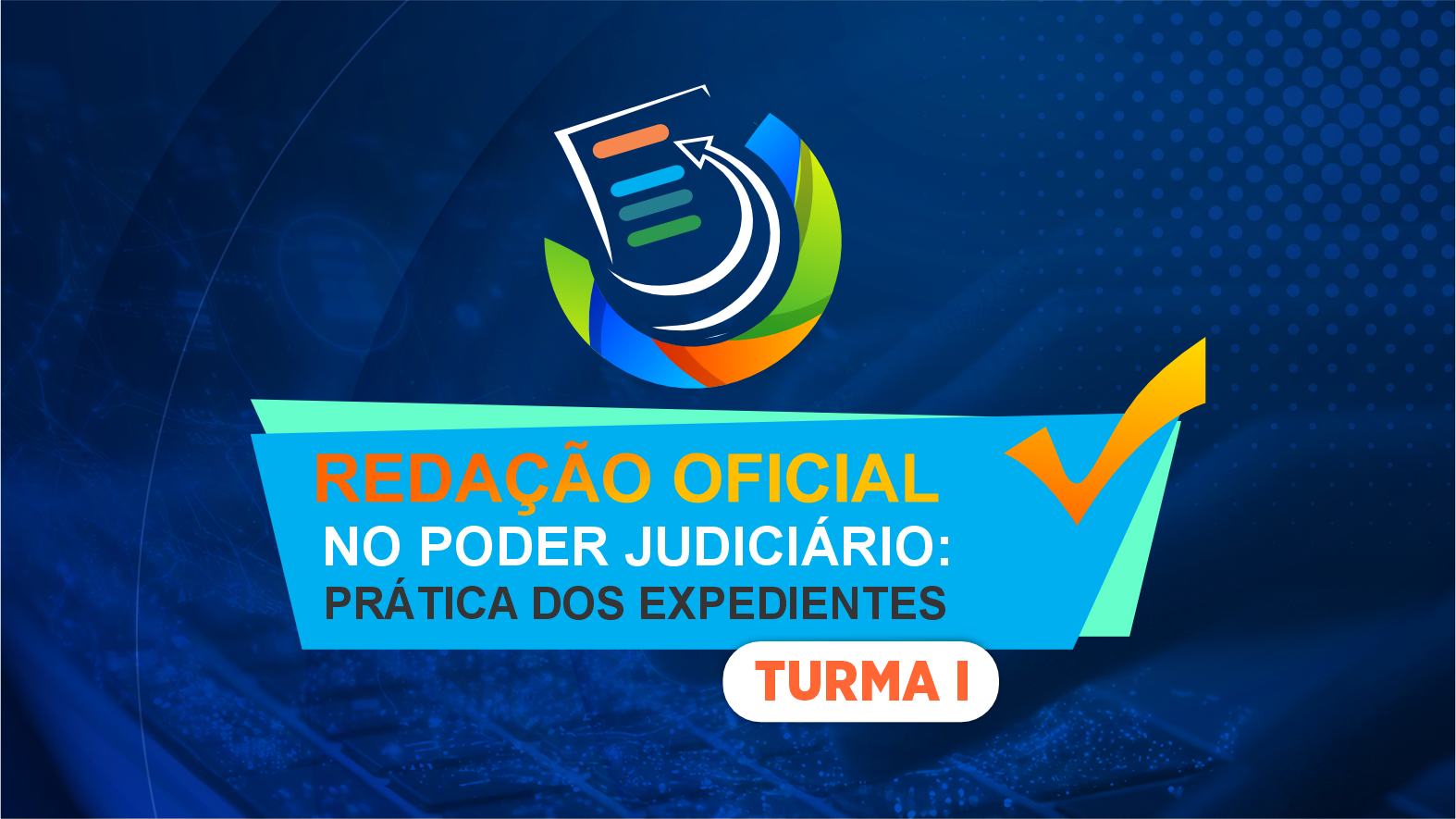 REDAÇÃO OFICIAL NO PODER JUDICIÁRIO: PRÁTICA DOS EXPEDIENTES - TURMA 1