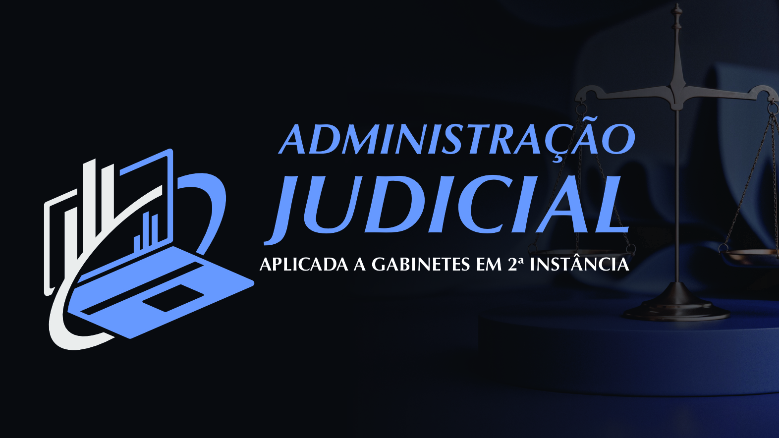 CURSO ADMINISTRAÇÃO JUDICIAL APLICADA A GABINETES EM 2ª INSTÂNCIA