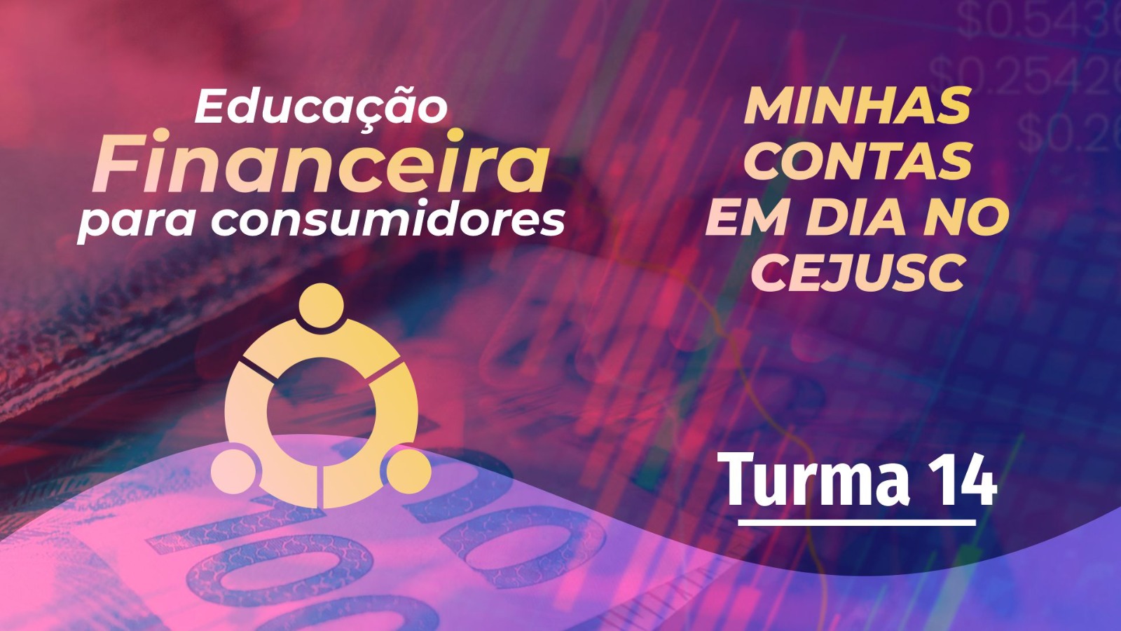 EDUCAÇÃO FINANCEIRA PARA CONSUMIDORES – MINHAS CONTAS EM DIA NO CEJUSC – TURMA 14