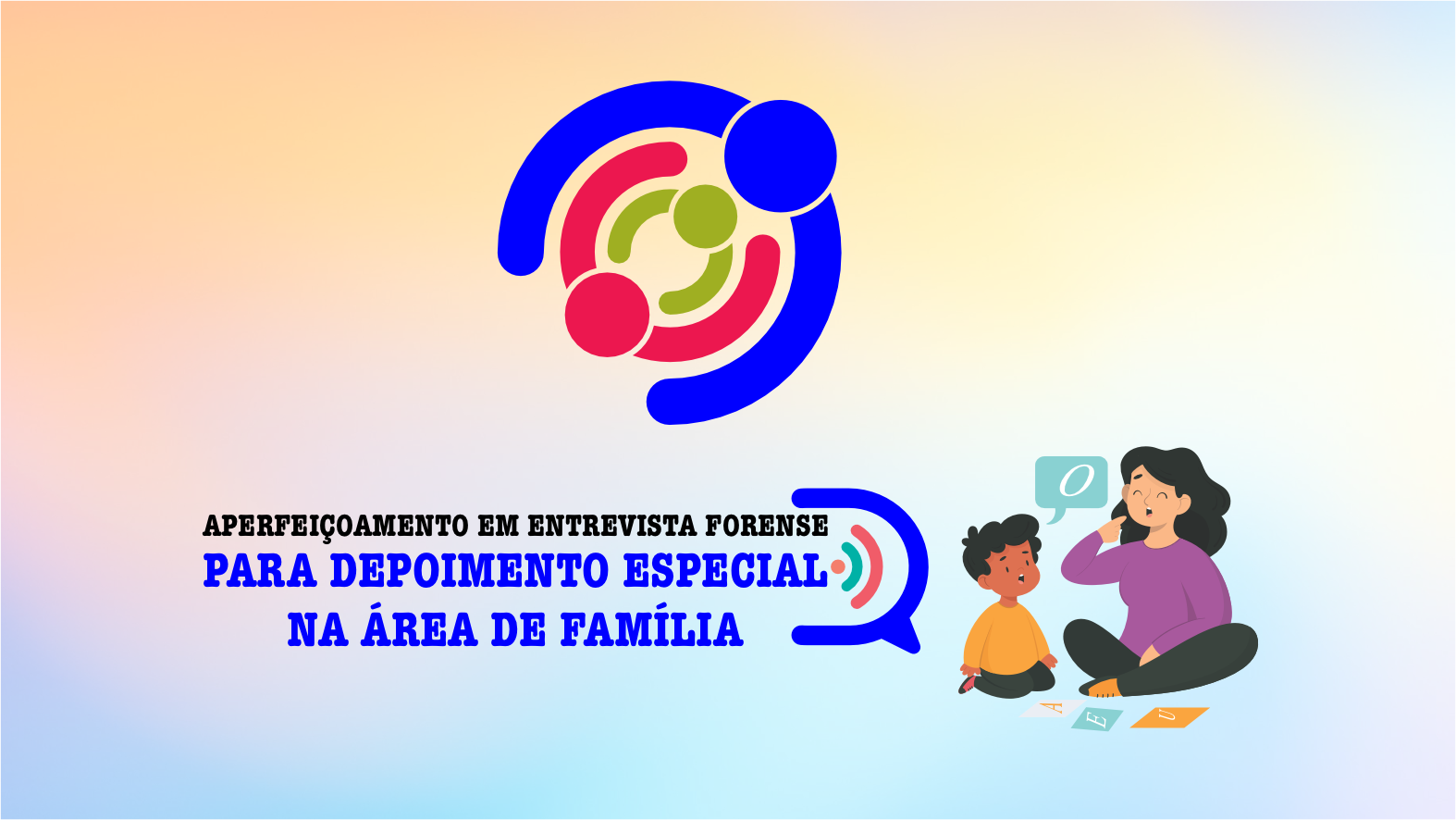 APERFEIÇOAMENTO EM ENTREVISTA FORENSE PARA DEPOIMENTO ESPECIAL NA ÁREA DE FAMÍLIA
