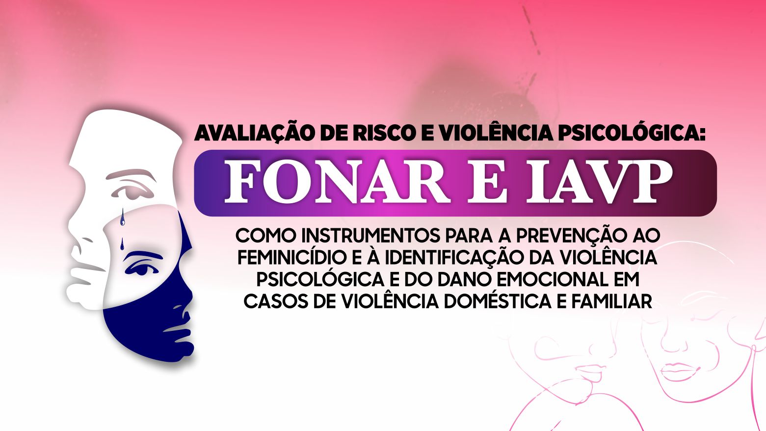 AVALIAÇÃO DE RISCO E VIOLÊNCIA PSICOLÓGICA: FONAR E IAVP COMO INSTRUMENTOS PARA A PREVENÇÃO AO FEMINICÍDIO E À IDENTIFICAÇÃO DA VIOLÊNCIA PSICOLÓGICA E DO DANO EMOCIONAL EM CASOS DE VIOLÊNCIA DOMÉSTICA E FAMILIAR AVALIAÇÃO DE RISCO E VIOLÊNCIA PSICOLÓGICA: FONAR E IAVP COMO INSTRUMENTOS PARA A PREVENÇÃO AO FEMINICÍDIO E À IDENTIFICAÇÃO DA VIOLÊNCIA PSICOLÓGICA E DO DANO EMOCIONAL EM CASOS DE VIOLÊNCIA DOMÉSTICA E FAMILIAR