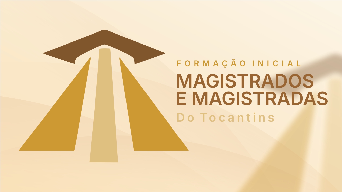 FORMAÇÃO INICIAL DE MAGISTRADOS E MAGISTRADAS DO TOCANTINS FORMAÇÃO INICIAL DE MAGISTRADOS E MAGISTRADAS DO TOCANTINS