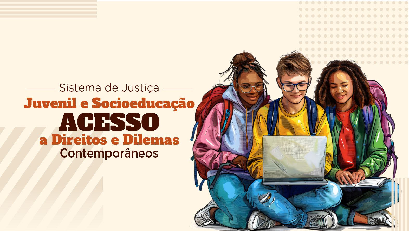 SISTEMA DE JUSTIÇA JUVENIL E SOCIOEDUCAÇÃO: ACESSO A DIREITOS E DILEMAS CONTEMPORÂNEOS
