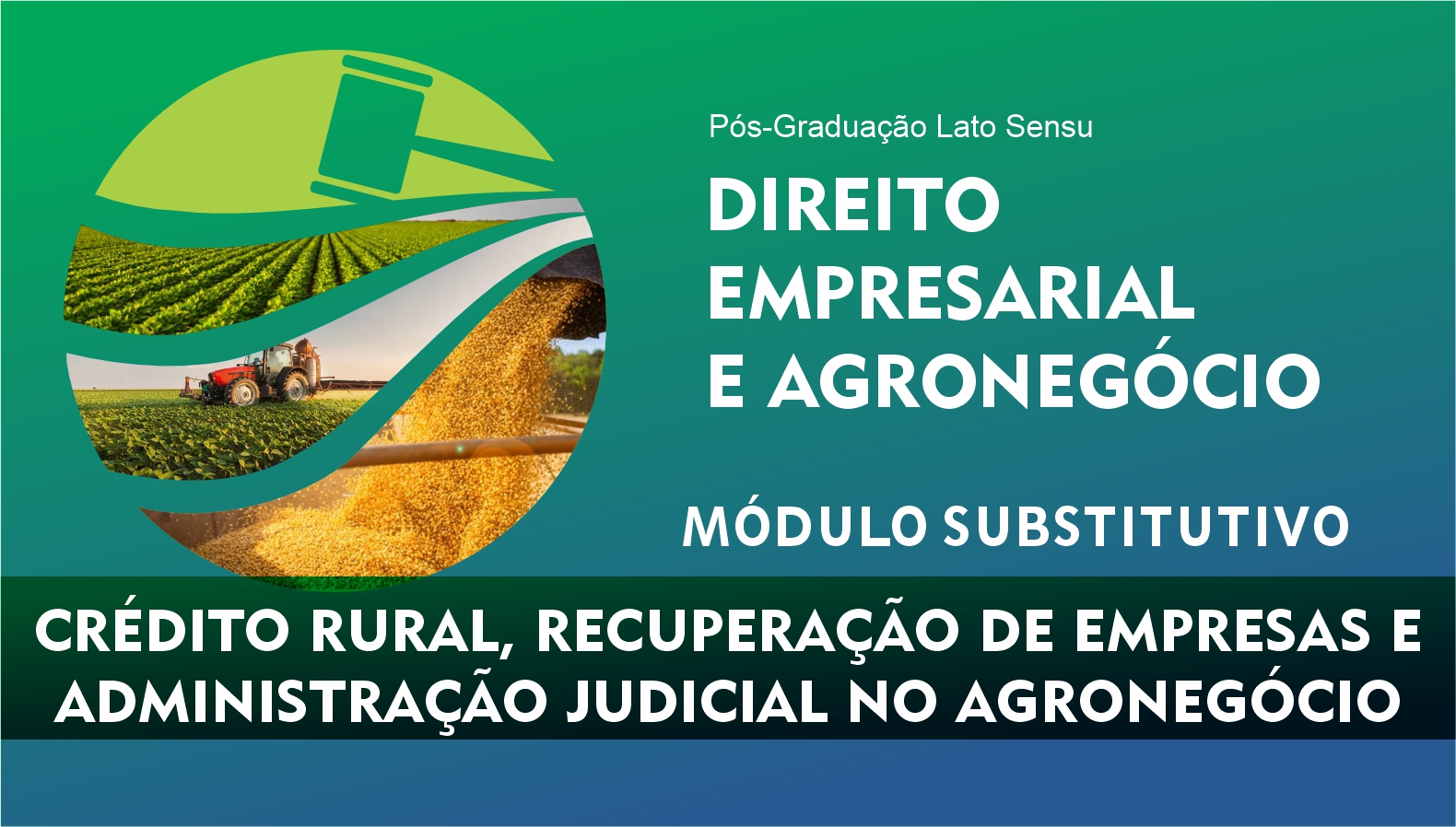 MÓDULO SUBSTITUTIVO - CRÉDITO RURAL, RECUPERAÇÃO DE EMPRESAS E ADMINISTRAÇÃO JUDICIAL NO AGRONEGÓCIO MÓDULO SUBSTITUTIVO - CRÉDITO RURAL, RECUPERAÇÃO DE EMPRESAS E ADMINISTRAÇÃO JUDICIAL NO AGRONEGÓCIO