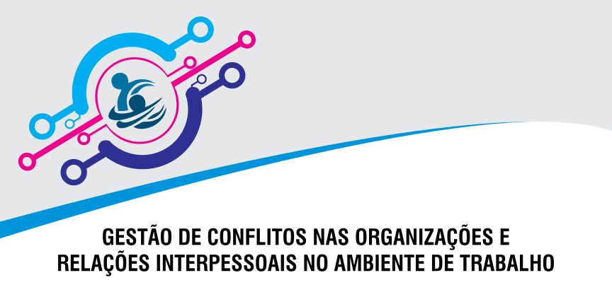 Gestão de Conflitos nas Organizações e Relações  Interpessoais no Ambiente de Trabalho