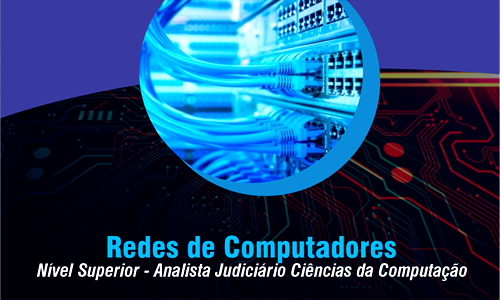 NS - Analista Judiciário Ciências da Computação - Redes de Computadores